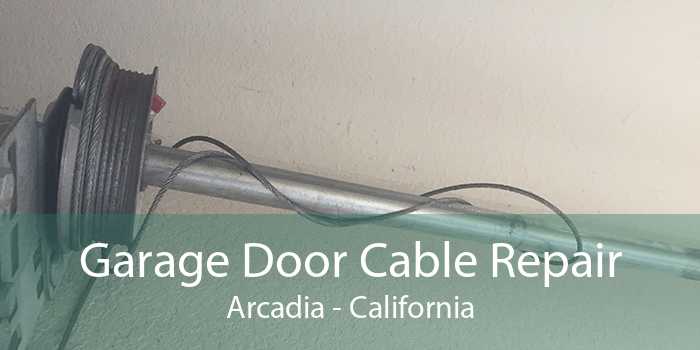 Garage Door Cable Repair Arcadia - California