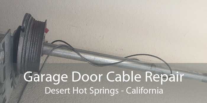 Garage Door Cable Repair Desert Hot Springs - California
