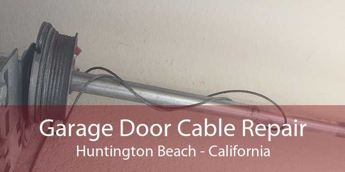 Garage Door Cable Repair Huntington Beach - California