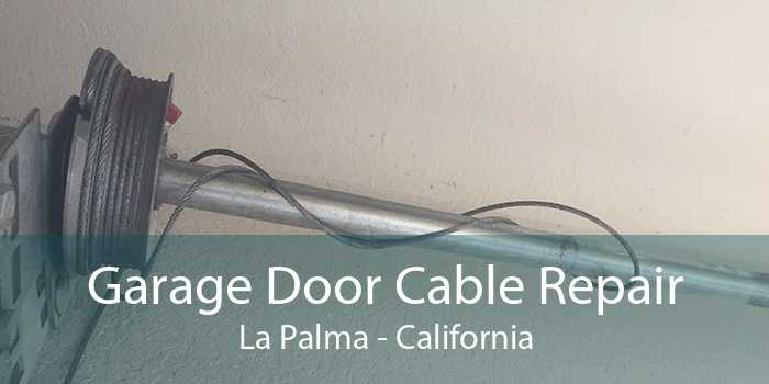 Garage Door Cable Repair La Palma - California