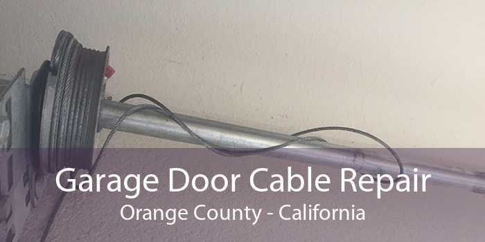 Garage Door Cable Repair Orange County - California