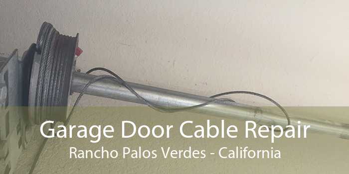 Garage Door Cable Repair Rancho Palos Verdes - California