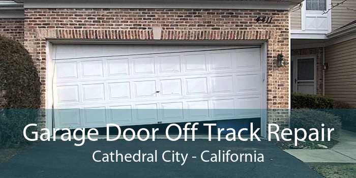 Garage Door Off Track Repair Cathedral City - California