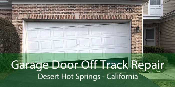 Garage Door Off Track Repair Desert Hot Springs - California