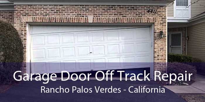 Garage Door Off Track Repair Rancho Palos Verdes - California