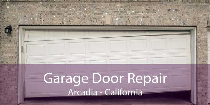 Garage Door Repair Arcadia - California