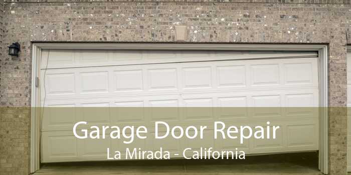 Garage Door Repair La Mirada - California