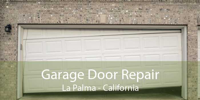 Garage Door Repair La Palma - California