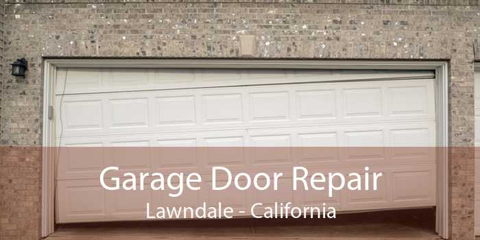 Garage Door Repair Lawndale - California